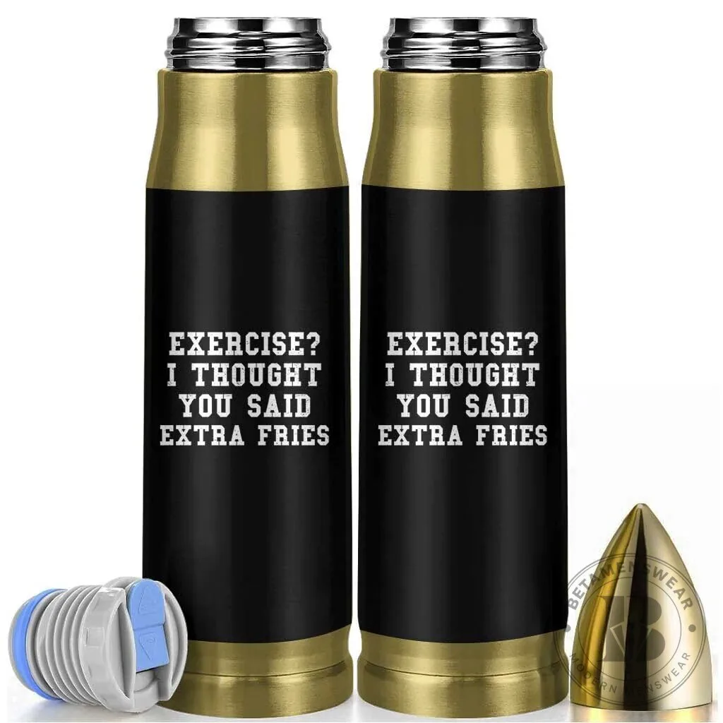 Exercise I Thought You Said Extra Fries Funny Bullet Tumbler